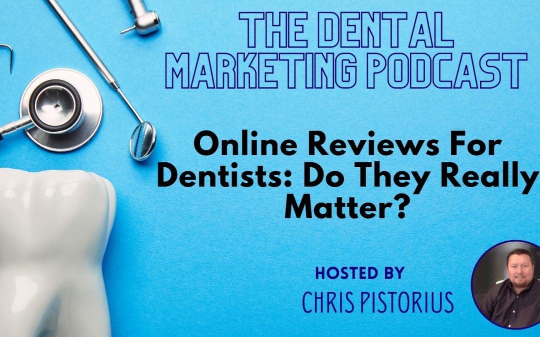 Online Reviews For Dental Practices – Do They Matter?